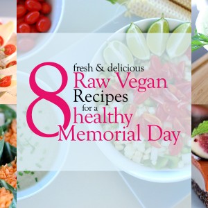 The Global Girl Raw Food Recipes: 9 Healthy Memorial Day Recipes